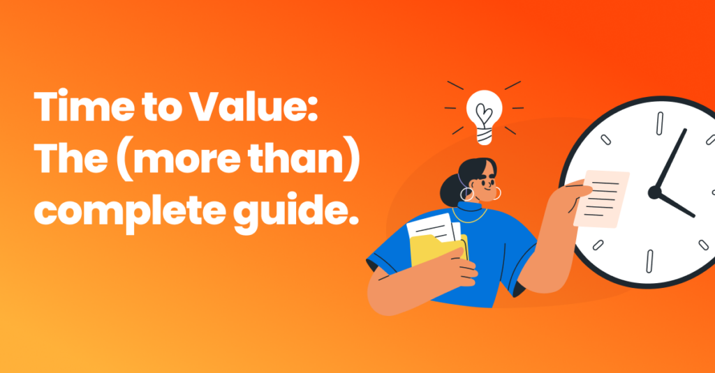 Time to Value The (more than) complete guide